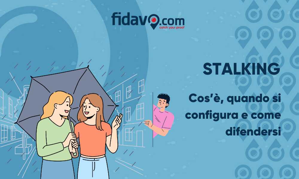 Stalking: cos'è, quando si configura e come difendersi