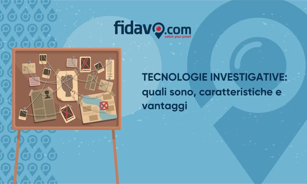 Tecnologie investigative: quali sono, caratteristiche e vantaggi